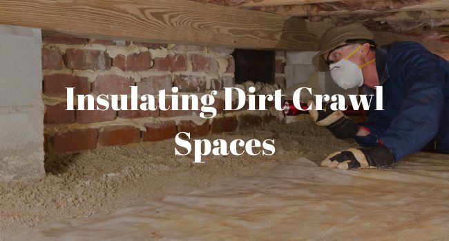 Insulating Dirt Crawl Spaces