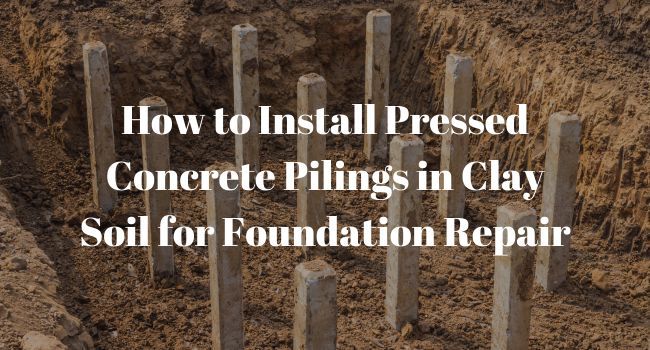How to Install Pressed Concrete Pilings in Clay Soil for Foundation Repair