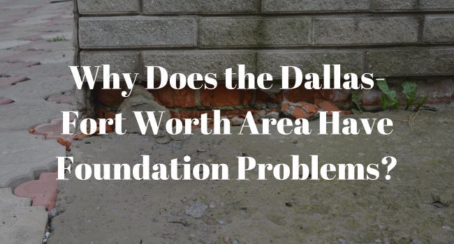 Why Does the Dallas-Fort Worth Area Have Foundation Problems?