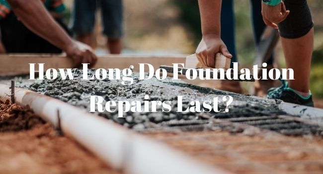 How Long Do Foundation Repairs Last