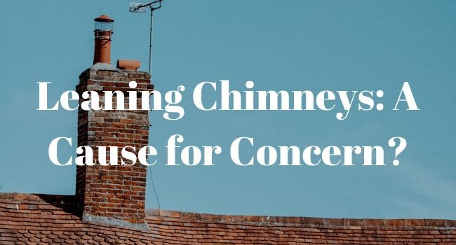 Leaning Chimneys A Cause for Concern