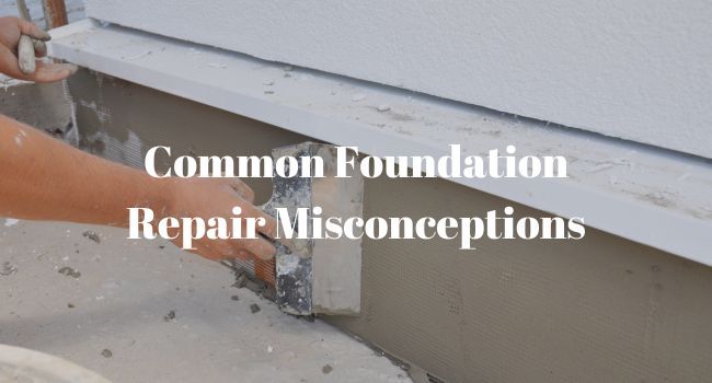 Common-Foundation-Repair-Misconceptions