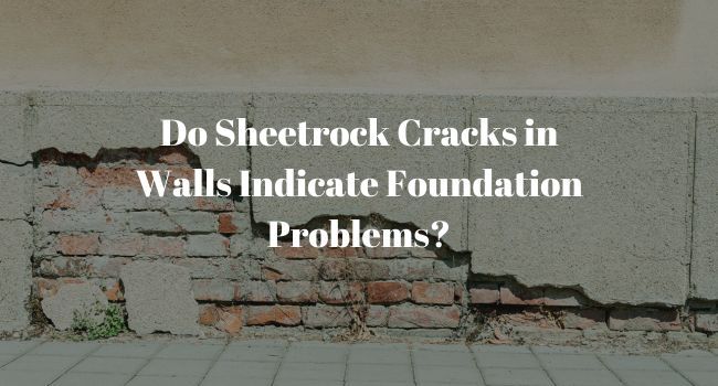 Do Sheetrock Cracks in Walls Indicate Foundation Problems?