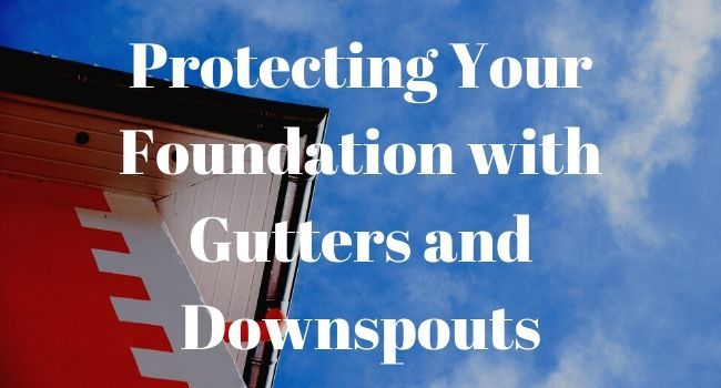 protecting your foundation with gutters and downspouts