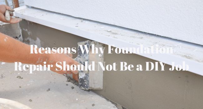 Reasons Why Foundation Repair Should Not Be a DIY Job